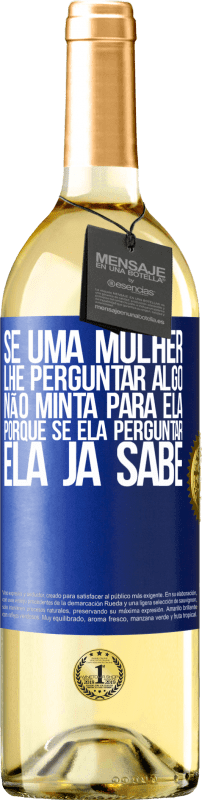 29,95 € Envio grátis | Vinho branco Edição WHITE Se uma mulher lhe perguntar algo, não minta para ela, porque se ela perguntar, ela já sabe Etiqueta Azul. Etiqueta personalizável Vinho jovem Colheita 2024 Verdejo