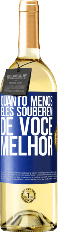 29,95 € Envio grátis | Vinho branco Edição WHITE Quanto menos eles souberem de você, melhor Etiqueta Azul. Etiqueta personalizável Vinho jovem Colheita 2024 Verdejo