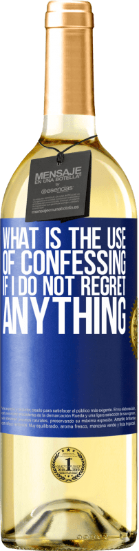 29,95 € Free Shipping | White Wine WHITE Edition What is the use of confessing if I do not regret anything Blue Label. Customizable label Young wine Harvest 2023 Verdejo
