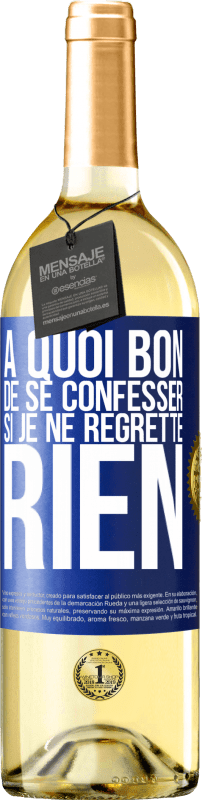 29,95 € Envoi gratuit | Vin blanc Édition WHITE A quoi bon de se confesser si je ne regrette rien Étiquette Bleue. Étiquette personnalisable Vin jeune Récolte 2024 Verdejo