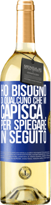 29,95 € Spedizione Gratuita | Vino bianco Edizione WHITE Ho bisogno di qualcuno che mi capisca ... Per spiegare in seguito Etichetta Blu. Etichetta personalizzabile Vino giovane Raccogliere 2023 Verdejo