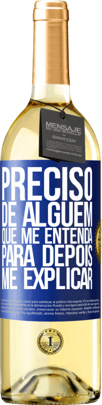 29,95 € Envio grátis | Vinho branco Edição WHITE Preciso de alguém que me entenda... Para depois me explicar Etiqueta Azul. Etiqueta personalizável Vinho jovem Colheita 2024 Verdejo