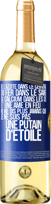 29,95 € Envoi gratuit | Vin blanc Édition WHITE De l'azote dans le cerveau, du fer dans le sang, du calcium dans les os et une âme en feu. Ne me dis plus jamais que je ne suis Étiquette Bleue. Étiquette personnalisable Vin jeune Récolte 2024 Verdejo