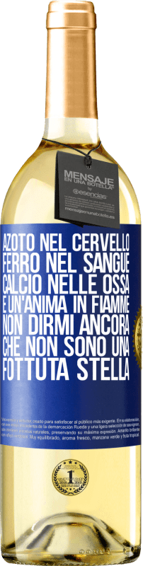 29,95 € Spedizione Gratuita | Vino bianco Edizione WHITE Azoto nel cervello, ferro nel sangue, calcio nelle ossa e un'anima in fiamme. Non dirmi ancora che non sono una fottuta Etichetta Blu. Etichetta personalizzabile Vino giovane Raccogliere 2025 Verdejo