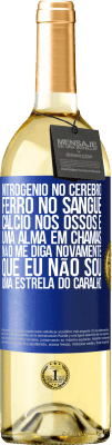 29,95 € Envio grátis | Vinho branco Edição WHITE Nitrogênio no cérebro, ferro no sangue, cálcio nos ossos e uma alma em chamas. Não me diga novamente que eu não sou uma Etiqueta Azul. Etiqueta personalizável Vinho jovem Colheita 2025 Verdejo