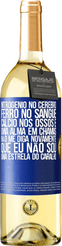 29,95 € Envio grátis | Vinho branco Edição WHITE Nitrogênio no cérebro, ferro no sangue, cálcio nos ossos e uma alma em chamas. Não me diga novamente que eu não sou uma Etiqueta Azul. Etiqueta personalizável Vinho jovem Colheita 2024 Verdejo