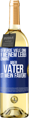 29,95 € Kostenloser Versand | Weißwein WHITE Ausgabe Ich wurde viele Dinge in meinem Leben genannt, aber Vater ist mein Favorit Blaue Markierung. Anpassbares Etikett Junger Wein Ernte 2025 Verdejo