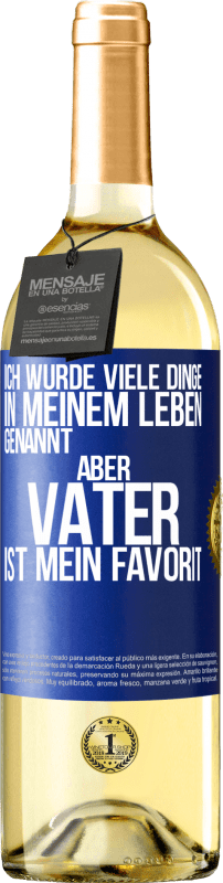 29,95 € Kostenloser Versand | Weißwein WHITE Ausgabe Ich wurde viele Dinge in meinem Leben genannt, aber Vater ist mein Favorit Blaue Markierung. Anpassbares Etikett Junger Wein Ernte 2024 Verdejo