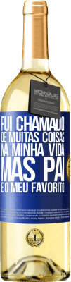 29,95 € Envio grátis | Vinho branco Edição WHITE Fui chamado de muitas coisas na minha vida, mas pai é o meu favorito Etiqueta Azul. Etiqueta personalizável Vinho jovem Colheita 2023 Verdejo