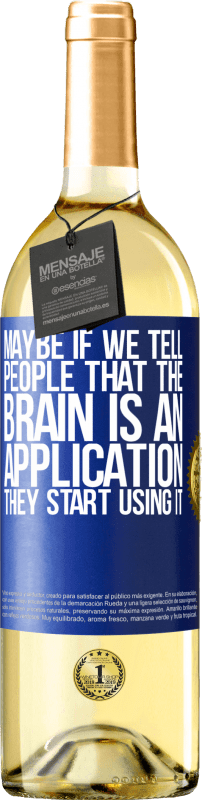 29,95 € Free Shipping | White Wine WHITE Edition Maybe if we tell people that the brain is an application, they start using it Blue Label. Customizable label Young wine Harvest 2023 Verdejo