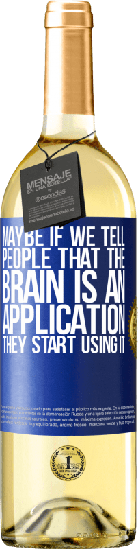 29,95 € Free Shipping | White Wine WHITE Edition Maybe if we tell people that the brain is an application, they start using it Blue Label. Customizable label Young wine Harvest 2024 Verdejo