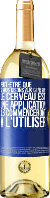 29,95 € Envoi gratuit | Vin blanc Édition WHITE Peut-être que si nous disons aux gens que le cerveau est une application ils commenceront à l'utiliser Étiquette Bleue. Étiquette personnalisable Vin jeune Récolte 2025 Verdejo