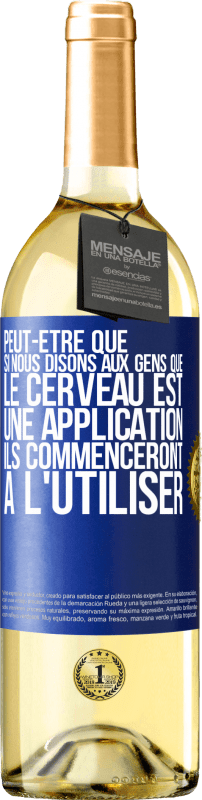 29,95 € Envoi gratuit | Vin blanc Édition WHITE Peut-être que si nous disons aux gens que le cerveau est une application ils commenceront à l'utiliser Étiquette Bleue. Étiquette personnalisable Vin jeune Récolte 2024 Verdejo