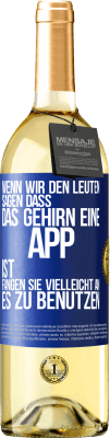 29,95 € Kostenloser Versand | Weißwein WHITE Ausgabe Wenn wir den Leuten sagen, dass das Gehirn eine App ist, fangen sie vielleicht an, es zu benutzen Blaue Markierung. Anpassbares Etikett Junger Wein Ernte 2023 Verdejo