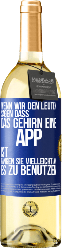 29,95 € Kostenloser Versand | Weißwein WHITE Ausgabe Wenn wir den Leuten sagen, dass das Gehirn eine App ist, fangen sie vielleicht an, es zu benutzen Blaue Markierung. Anpassbares Etikett Junger Wein Ernte 2024 Verdejo