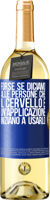 29,95 € Spedizione Gratuita | Vino bianco Edizione WHITE Forse se diciamo alle persone che il cervello è un'applicazione, iniziano a usarlo Etichetta Blu. Etichetta personalizzabile Vino giovane Raccogliere 2024 Verdejo