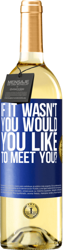 29,95 € Free Shipping | White Wine WHITE Edition If it wasn't you, would you like to meet you? Blue Label. Customizable label Young wine Harvest 2023 Verdejo