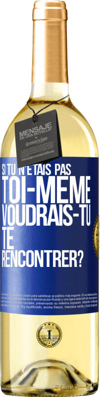 29,95 € Envoi gratuit | Vin blanc Édition WHITE Si tu n'étais pas toi-même, voudrais-tu te rencontrer? Étiquette Bleue. Étiquette personnalisable Vin jeune Récolte 2024 Verdejo