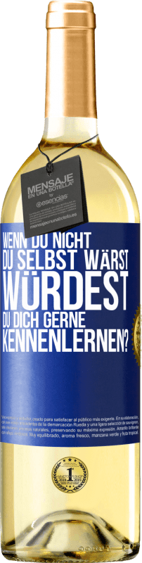 29,95 € Kostenloser Versand | Weißwein WHITE Ausgabe Wenn du nicht du selbst wärst, würdest du dich gerne kennenlernen? Blaue Markierung. Anpassbares Etikett Junger Wein Ernte 2024 Verdejo