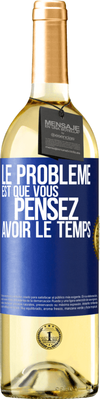 29,95 € Envoi gratuit | Vin blanc Édition WHITE Le problème est que vous pensez avoir le temps Étiquette Bleue. Étiquette personnalisable Vin jeune Récolte 2023 Verdejo