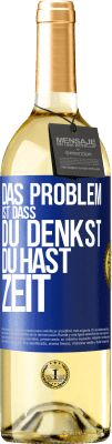 29,95 € Kostenloser Versand | Weißwein WHITE Ausgabe Das Problem ist, dass du denkst, du hast Zeit Blaue Markierung. Anpassbares Etikett Junger Wein Ernte 2023 Verdejo