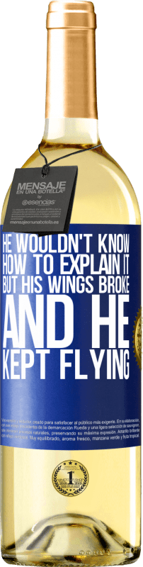 29,95 € Бесплатная доставка | Белое вино Издание WHITE Он не знал, как это объяснить, но его крылья сломались, и он продолжал летать Синяя метка. Настраиваемая этикетка Молодое вино Урожай 2023 Verdejo