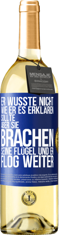 29,95 € Kostenloser Versand | Weißwein WHITE Ausgabe Er wusste nicht, wie er es erklären sollte, aber sie brachen seine Flügel und er flog weiter Blaue Markierung. Anpassbares Etikett Junger Wein Ernte 2024 Verdejo