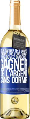 29,95 € Envoi gratuit | Vin blanc Édition WHITE Pour gagner de l'argent pendant que vous dormez, vous devez d'abord gagner de l'argent sans dormir Étiquette Bleue. Étiquette personnalisable Vin jeune Récolte 2023 Verdejo