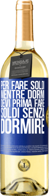 29,95 € Spedizione Gratuita | Vino bianco Edizione WHITE Per fare soldi mentre dormi, devi prima fare soldi senza dormire Etichetta Blu. Etichetta personalizzabile Vino giovane Raccogliere 2024 Verdejo