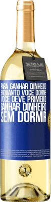 29,95 € Envio grátis | Vinho branco Edição WHITE Para ganhar dinheiro enquanto você dorme, você deve primeiro ganhar dinheiro sem dormir Etiqueta Azul. Etiqueta personalizável Vinho jovem Colheita 2023 Verdejo