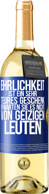 29,95 € Kostenloser Versand | Weißwein WHITE Ausgabe Ehrlichkeit ist ein sehr teures Geschenk. Erwarten Sie es nicht von geizigen Leuten Blaue Markierung. Anpassbares Etikett Junger Wein Ernte 2024 Verdejo