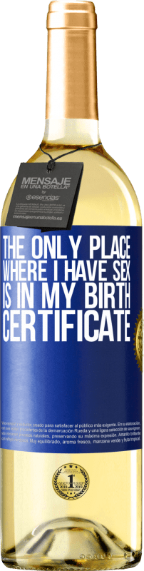 29,95 € Free Shipping | White Wine WHITE Edition The only place where I have sex is in my birth certificate Blue Label. Customizable label Young wine Harvest 2023 Verdejo