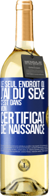 29,95 € Envoi gratuit | Vin blanc Édition WHITE Le seul endroit où j'ai du sexe c'est dans mon certificat de naissance Étiquette Bleue. Étiquette personnalisable Vin jeune Récolte 2024 Verdejo