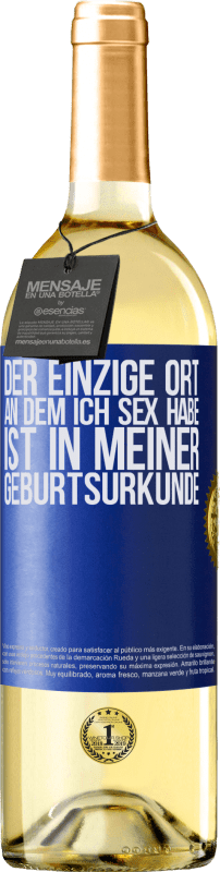 29,95 € Kostenloser Versand | Weißwein WHITE Ausgabe Der einzige Ort, an dem ich Sex habe, ist in meiner Geburtsurkunde Blaue Markierung. Anpassbares Etikett Junger Wein Ernte 2024 Verdejo