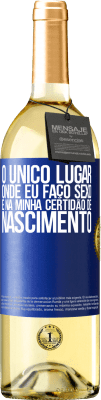 29,95 € Envio grátis | Vinho branco Edição WHITE O único lugar onde eu faço sexo é na minha certidão de nascimento Etiqueta Azul. Etiqueta personalizável Vinho jovem Colheita 2023 Verdejo