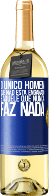 29,95 € Envio grátis | Vinho branco Edição WHITE O único homem que não está enganado é aquele que nunca faz nada Etiqueta Azul. Etiqueta personalizável Vinho jovem Colheita 2023 Verdejo