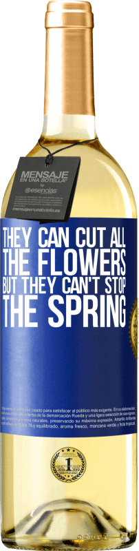 29,95 € Free Shipping | White Wine WHITE Edition They can cut all the flowers, but they can't stop the spring Blue Label. Customizable label Young wine Harvest 2025 Verdejo