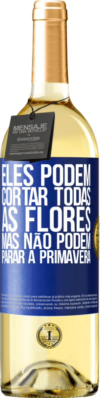 29,95 € Envio grátis | Vinho branco Edição WHITE Eles podem cortar todas as flores, mas não podem parar a primavera Etiqueta Azul. Etiqueta personalizável Vinho jovem Colheita 2024 Verdejo