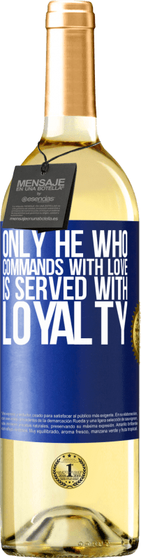 29,95 € Free Shipping | White Wine WHITE Edition Only he who commands with love is served with loyalty Blue Label. Customizable label Young wine Harvest 2024 Verdejo