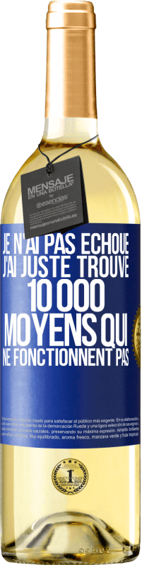 29,95 € Envoi gratuit | Vin blanc Édition WHITE Je n'ai pas échoué. J'ai juste trouvé 10 000 moyens qui ne fonctionnent pas Étiquette Bleue. Étiquette personnalisable Vin jeune Récolte 2024 Verdejo