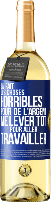 29,95 € Envoi gratuit | Vin blanc Édition WHITE J'ai fait des choses horribles pour de l'argent. Me lever tôt pour aller travailler Étiquette Bleue. Étiquette personnalisable Vin jeune Récolte 2024 Verdejo