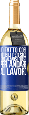 29,95 € Spedizione Gratuita | Vino bianco Edizione WHITE Ho fatto cose orribili per soldi. Come alzarsi presto per andare al lavoro Etichetta Blu. Etichetta personalizzabile Vino giovane Raccogliere 2024 Verdejo