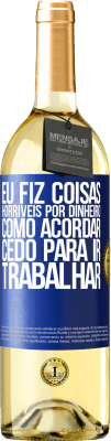 29,95 € Envio grátis | Vinho branco Edição WHITE Eu fiz coisas horríveis por dinheiro. Como acordar cedo para ir trabalhar Etiqueta Azul. Etiqueta personalizável Vinho jovem Colheita 2024 Verdejo