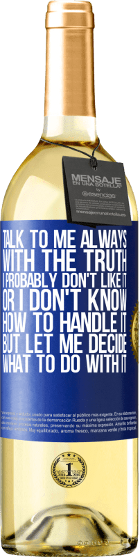 29,95 € Free Shipping | White Wine WHITE Edition Talk to me always with the truth. I probably don't like it, or I don't know how to handle it, but let me decide what to do Blue Label. Customizable label Young wine Harvest 2023 Verdejo
