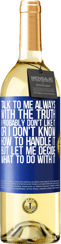 29,95 € Free Shipping | White Wine WHITE Edition Talk to me always with the truth. I probably don't like it, or I don't know how to handle it, but let me decide what to do Blue Label. Customizable label Young wine Harvest 2024 Verdejo