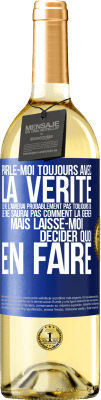 29,95 € Envoi gratuit | Vin blanc Édition WHITE Parle-moi toujours avec la vérité. Je ne l'aimerai probablement pas toujours ou je ne saurai pas comment la gérer mais laisse-mo Étiquette Bleue. Étiquette personnalisable Vin jeune Récolte 2024 Verdejo