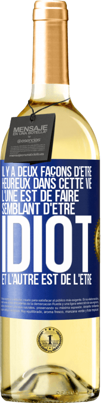 29,95 € Envoi gratuit | Vin blanc Édition WHITE Il y a deux façons d'être heureux dans cette vie. L'une est de faire semblant d'être idiot et l'autre est de l'être Étiquette Bleue. Étiquette personnalisable Vin jeune Récolte 2024 Verdejo