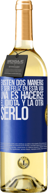 29,95 € Envío gratis | Vino Blanco Edición WHITE Existen dos maneras de ser feliz en esta vida. Una es hacerse el idiota, y la otra serlo Etiqueta Azul. Etiqueta personalizable Vino joven Cosecha 2024 Verdejo