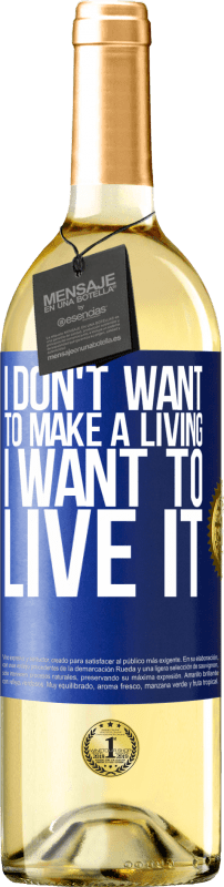 29,95 € Бесплатная доставка | Белое вино Издание WHITE Я не хочу зарабатывать на жизнь, я хочу жить этим Синяя метка. Настраиваемая этикетка Молодое вино Урожай 2023 Verdejo