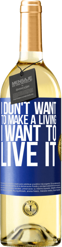 29,95 € Free Shipping | White Wine WHITE Edition I don't want to make a living, I want to live it Blue Label. Customizable label Young wine Harvest 2024 Verdejo